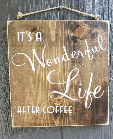 It's a wonderful life after coffee wood sign