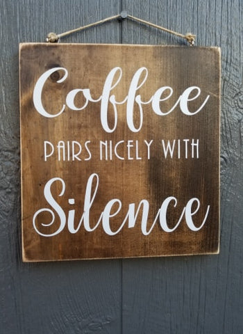 Coffee Pairs Nicely with Silence.... wood sign